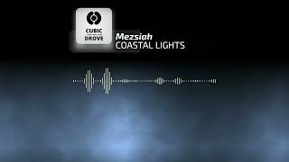 Mezsiah - COASTAL LIGHTS [Cubic Drove Release]