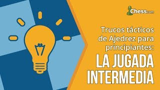 Trucos de ajedrez para principiantes: la jugada intermedia