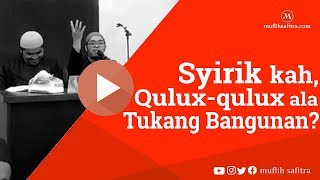 VP0085 (1439H) | Syirik kah, quluk-quluk ala tukang bangunan? | Ustadz Muflih Safitra, M.Sc.