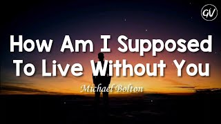 Michael Bolton - How Am I Supposed To Live Without You [Lyrics]
