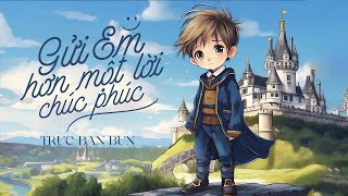 TRUC BAN BUN | GỬI EM HƠN MỘT LỜI CHÚC PHÚC | LYRIC VIDEO | Bài hát tặng người yêu củ lấy chồng...