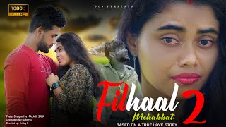 Filhaal2 Mohabbat | Akshay  Kumaar Ft Nupur Sanon | BPraak | Jaani | Sad Love Story | New Song | BOS