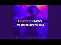 I Melt into the Rhythm