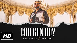 Chu Gon Do? - Karan Aujla (Full Song) | Latest Punjabi Song 2021