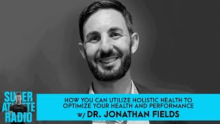 How You Can Utilize Holistic Health to Optimize Your Health and Performance w/ Jonathan Fields