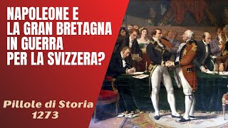 1273- Napoleone e la Gran Bretagna tornano in guerra per la Svizzera? [Pillole di Storia]