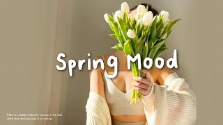 [Playlist] Spring Morning Mood 🍀 Chill songs to make you feel so good