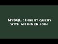 MySQL : Insert query with an inner join