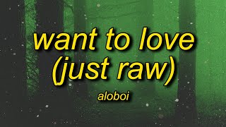 Aloboi - Want To Love (Just Raw)