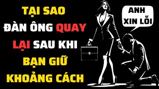 Tại Sao ĐÀN ÔNG QUAY LẠI Sau Khi Bạn GIỮ KHOẢNG CÁCH Với Anh Ấy | Tình Yêu Khắc Kỷ