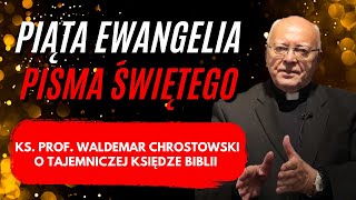 Ks. prof. Waldemar Chrostowski. Piąta Ewangelia Pisma Świętego. Tajemnicza Księga Biblii