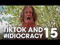 TikTok and #IDIOCRACY 15