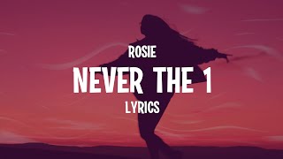 ROSIE - Never The 1 (Lyrics)