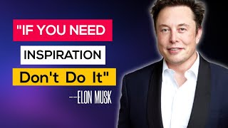 If You Need Inspiration Don’t Do It | Elon Musk Motivation