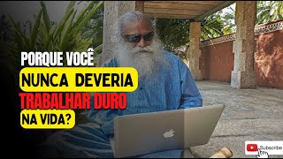 “Porque Você nunca deveria trabalhar duro na vida?￼”