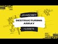 Javascript Nuggets - Destructuring (Array)