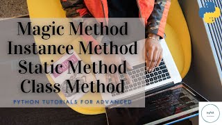 Python Tutorial for Advanced | Classroom 14 | What are Magic, Static, Instance, Class Method?