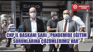 CHP İL BAŞKANI SARI: “PANDEMİDE EĞİTİM SORUNLARINA ÇÖZÜMLERİMİZ VAR”