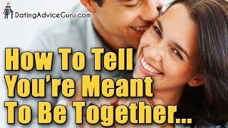 How to Tell You're Meant to Be Together | Relationship Advice
