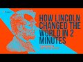 How Lincoln Changed the World in Two Minutes | 5 Minute Video