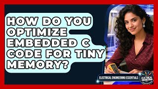 How Do You Optimize Embedded C Code For Tiny Memory? - Electrical Engineering Essentials