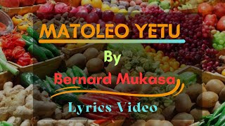 Tunaleta Matoleo Yetu Uyapokee | B. Mukasa | lyrics Video