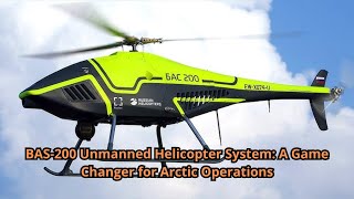 BAS 200 Unmanned Helicopter System A Game Changer for Arctic Operations