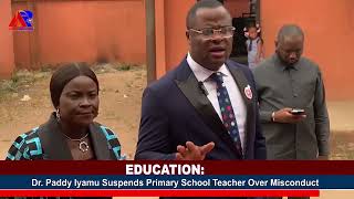 Edo SUBEB Chairman, Dr Paddy Iyamu Suspends Primary School Teacher Over Misconduct