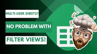 Multiple Users in ONE Spreadsheet? Filter Views are a MUST!