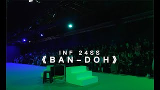 INF 24SS 《BAN-DOH》｜Taipei Fashion Week ｜ RUNWAY｜#TPFW