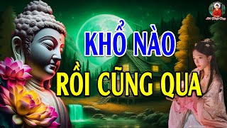 Phật Dạy KHỔ NÀO RỒI CŨNG QUA Hãy Học Cách Tự Mình Vượt Qua Những Khổ Đau Trong Cuộc Sống này