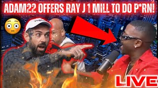 🔴Adam22 Offers Ray J 1 MILLION To Do P⭕️RN!😳|DW Flame is a Bad B**CH!|LIVE REACTION!