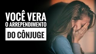 Você Vera o Arrependimento do Cônjuge