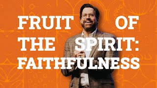 Fruit of the Spirit | Faithfulness | Garrett Booth