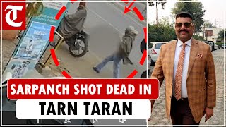 Tarn Taran village sarpanch shot by two assailants in broad daylight