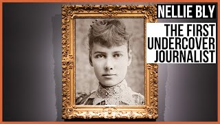 Nellie Bly: The first Undercover Journalist