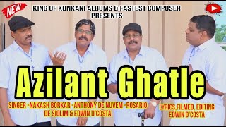 New Konkani Songs 2023  AZILANT GHATLE / Nakash Borkar, Anthony De Nuvem,Rosario Siolim, & Edwin DCo