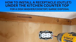 HOW TO INSTALL A RECEPTACLE (OUTLET) UNDER THE KITHEN COUNTER TOP FOR A DISH WASHER/COOK TOP/GD