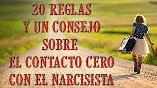 20 REGLAS Y UN CONSEJO SOBRE EL CONTACTO CERO CON EL / LA NARCISISTA