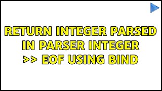Return integer parsed in Parser integer >> eof using bind