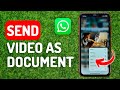 How to Send Video As Document in Whatsapp - Full Guide