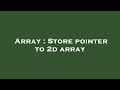Array : Store pointer to 2d array