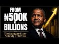 How Dangote Built Africa's Biggest Empire From ₦500,000 — The Untold Story