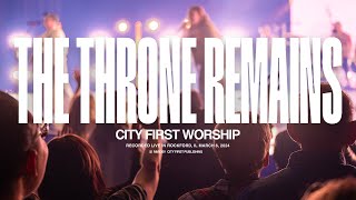 CITY FIRST WORSHIP - THE THRONE REMAINS (Live) - OFFICIAL VIDEO