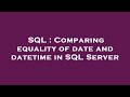 SQL : Comparing equality of date and datetime in SQL Server