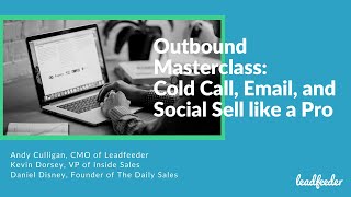 Outbound Masterclass: Cold Call, Email, and Social Sell like a Pro | Leadfeeder