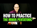 How To Practice The Minor Pentatonic Scale