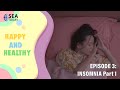 Happy and Healthy Episode 3 : Insomnia Part 1