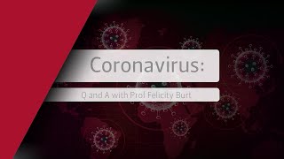 Coronavirus (COVID-19 / SARS-CoV-2): Q and A with Prof Felicity Burt