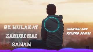 Ek Mulaqat Zaroori Hai Sanam |  lo-fi song🥀 Slowed And Reverb | Swag Music World